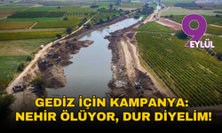 Gediz için kampanya: Nehir ölüyor, dur diyelim!