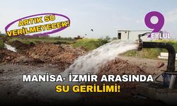 Manisa ve İzmir arasında su savaşları!