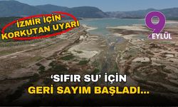İzmir için korkutan uyarı: 'Sıfır su' için geri sayım başladı, tarih 16 Kasım!