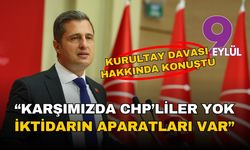 CHP'li Yücel: Karşımızda CHP'liler yok, iktidarın aparatları var
