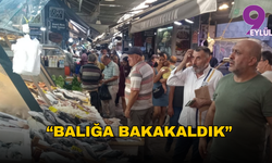 "Balığa bakakaldık"