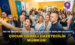 İGC ve Unicef'ten gazeteciler için çocuk hakları çalıştayı... Çocuk odaklı gazetecilik mümkün!