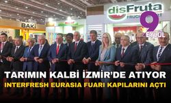 Tarımın ve gıda sektörünün kalbi İzmir'de atıyor: 6. Interfresh Eurasia Fuarı kapılarını açtı