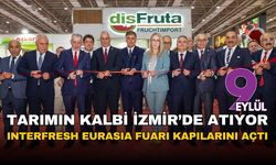 Tarımın ve gıda sektörünün kalbi İzmir'de atıyor: 6. Interfresh Eurasia Fuarı kapılarını açtı