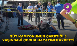Süt kamyonunun çarptığı 3 yaşındaki çocuk hayatını kaybetti