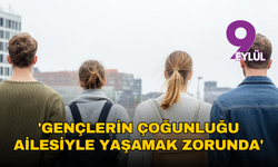 'Gençlerin çoğunluğu ailesiyle yaşamak zorunda'