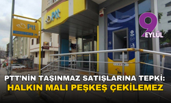 PTT’nin taşınmaz satışlarına tepki: Halkın malı peşkeş çekilemez