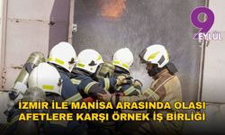 İzmir ile Manisa arasında olası afetlere karşı örnek iş birliği