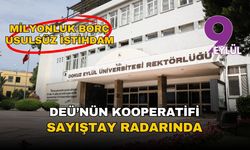 Usulsüz istihdam milyonluk borç: DEÜ'nün kooperatifi Sayıştay'ın radarında!