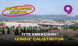 İYTE emekçisini 'izinsiz' çalıştırıyor