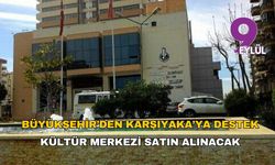 Büyükşehir’den Karşıyaka’ya destek: Kültür merkezi satın alınacak