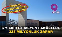 İKÇÜ'de bitmeyen fakültede 328 milyonluk zarar! Kadrolar boşta, öğrencinin fonu kayıp
