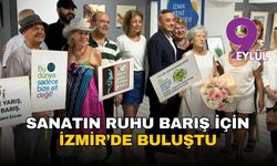 Sanatın ruhu barış için İzmir'de buluştu