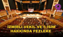 İzmirli vekil ve 5 isim hakkında fezleke kararı