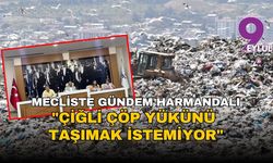 Mecliste Harmandalı için konuşuldu : "Çiğli çöp yükünü taşımak istemiyor"