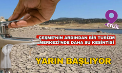 Çeşme'nin ardından bir ilde daha su kesintileri başlıyor!