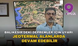 Balıkesir’deki depremler için uyarı: Jeotermal alanlarda devam edebilir