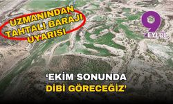 Uzmanından İzmir Tahtalı Barajı için korkutan uyarı: Ekim sonunda dibi göreceğiz