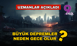 Büyük depremler neden gece olur?