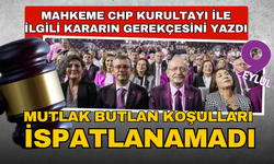 Mahkeme CHP kurultayı ile ilgili kararın gerekçesini yazdı