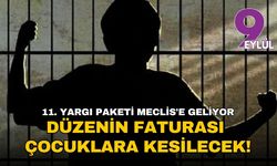 11. Yargı Paketi Meclis'e geliyor: Düzenin faturasını çocuklara kesilecek!