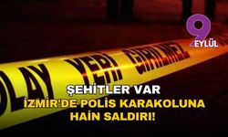 İzmir'de polis karakoluna hain saldırı! Şehitler var