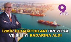 İzmir ihracatçıları Brezilya ve Şili’yi radarına aldı