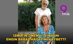 İzmir'in önemli iş insanı Engin Baraz hayatını kaybetti