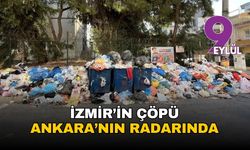 İzmir'in çöpü Ankara'nın radarında