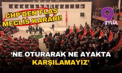 CHP'den flaş Meclis kararı! 'Ne oturarak ne de ayakta karşılamayız'