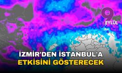 'İzmir'den İstanbul'a etkisini gösterecek'
