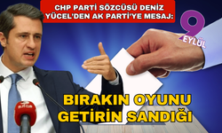 CHP'den AK Parti'ye; "Oyuna bırakın sandığı getirin