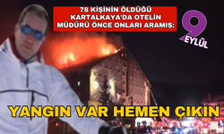 78 kişinin öldüğü yangında otel müdürü, önce onları aramış