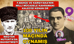 Kenan Or, Atatürk'ün Nutuk'ta bahsetti ülkenin kaderini değiştiren maçta oynamış