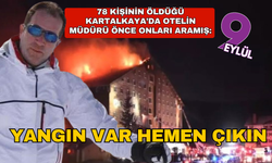 78 kişinin öldüğü yangında otel müdürü, önce onları aramış