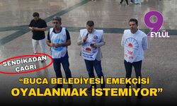 Sendikadan çağrı: Buca Belediyesi emekçisi oyalanmak istemiyor