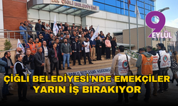 Çiğli Belediyesi’nde emekçiler yarın iş bırakıyor
