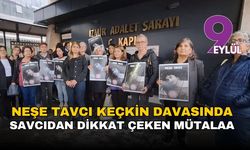 Neşe Tavcı Keçkin davasında savcıdan dikkat çeken mütalaa