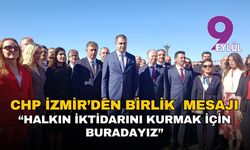 CHP İzmir’den birlik mesajı: “Halkın iktidarını kurmak için buradayız”