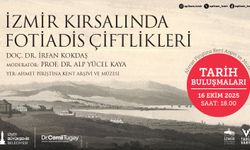 Tarih Buluşmaları, “İzmir Kırsalında Fotiadis Çiftlikleri” söyleşisiyle devam ediyor
