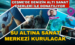 Çeşme'de su altına sanat merkezi kurulacak