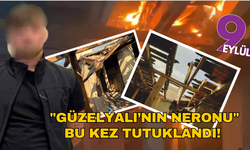 "Güzelyalı’nın Neronu" bu kez tutuklandı!