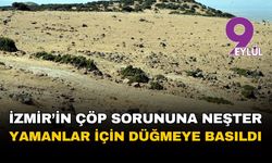 İzmir'in çöp sorununa neşter... Yamanlar için düğmeye basıldı