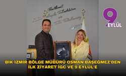 BİK İzmir Bölge Müdürü Osman Başeğmez'den ilk ziyaret İGC ve 9 Eylül'e