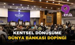 İzmir'in kentsel dönüşümüne Dünya Bankası dopingi