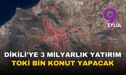 İzmir Dikili'ye 3 milyar lirayı aşan dev yatırım