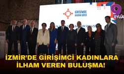 İzmir'de girişimci kadınlara ilham veren buluşma!