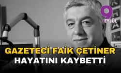 Gazeteci Faik Çetiner hayatını kaybetti