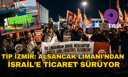 TİP İzmir: Alsancak Limanı’ndan İsrail’e ticaret sürüyor
