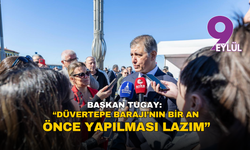 Başkan Tugay: “Düvertepe Barajı’nın bir an önce yapılması lazım”